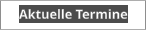 Aktuelle Termine